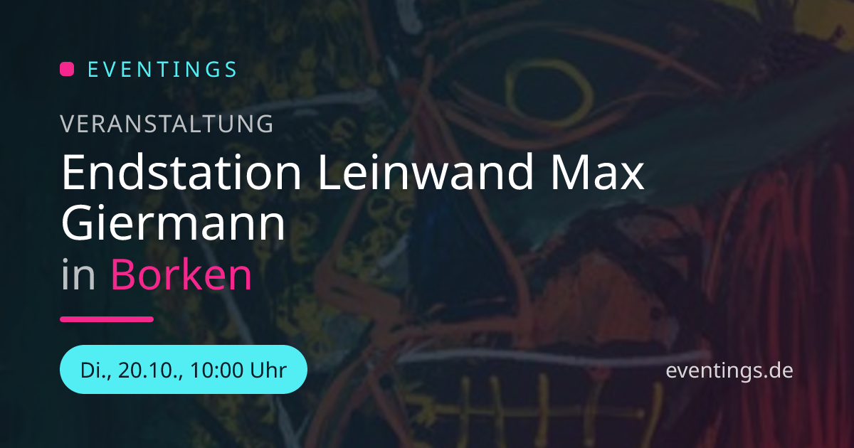 Endstation Leinwand Max Giermann in Borken | Eventings