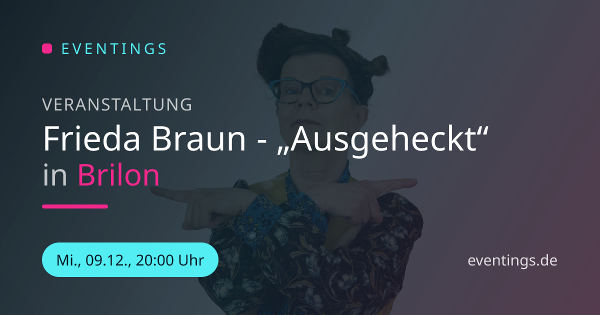Frieda Braun - „Ausgeheckt“ in Brilon | Eventings