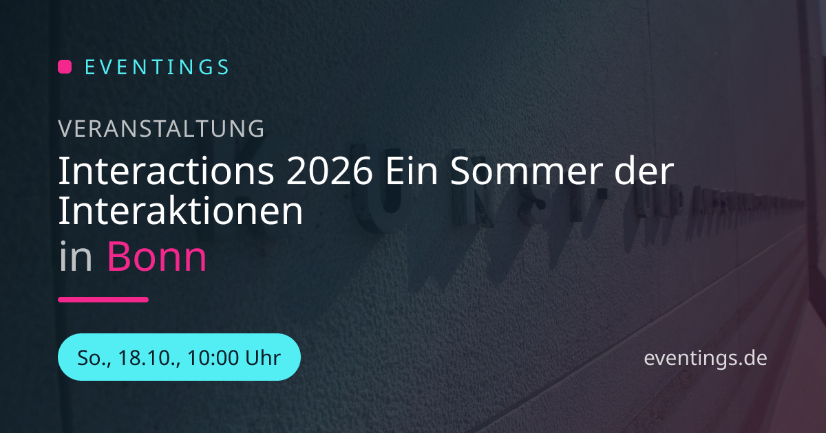 Interactions 2026 Ein Sommer der Interaktionen in Bonn | Eventings