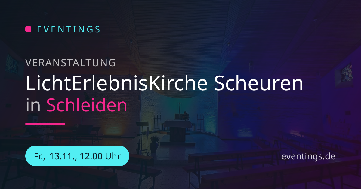 LichtErlebnisKirche Scheuren in Schleiden | Eventings